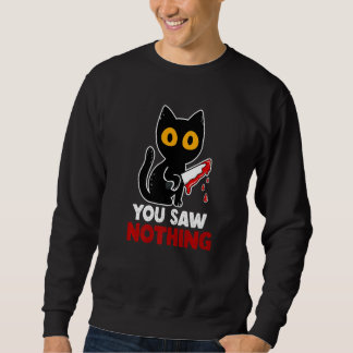 You Saw Nothing Funny Sarcastic Black Cat Murderer Sweatshirt