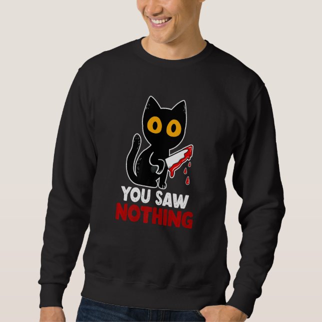 You Saw Nothing Funny Sarcastic Black Cat Murderer Sweatshirt (Front)