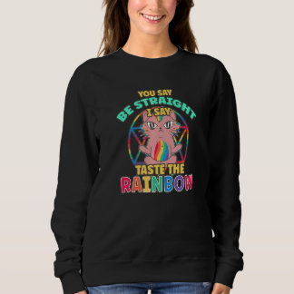 You Say Be Straight I Say Taste The Rainbow Gay Pr Sweatshirt