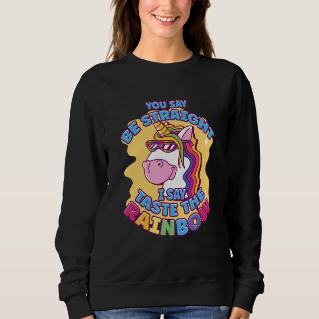 You Say Be Straight I Say Taste The Rainbow Gay Pr Sweatshirt (Front)