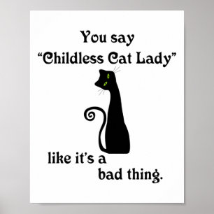 You Say Childless Cat Lady Like It's A Bad Thing  Poster