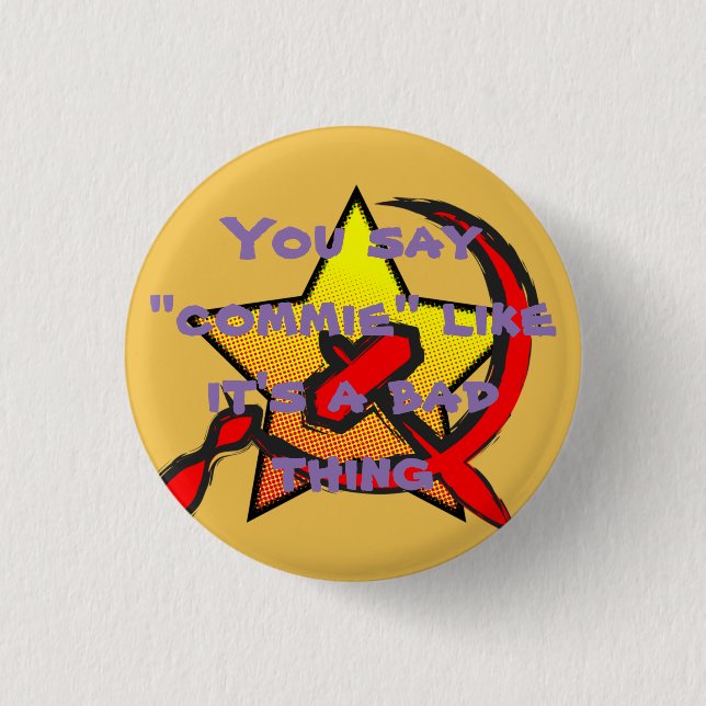 "You say "commie" like it's a bad thing" button (Front)