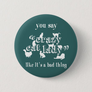 You Say Crazy Cat Lady Like It's A Bad Thing 6 Cm Round Badge