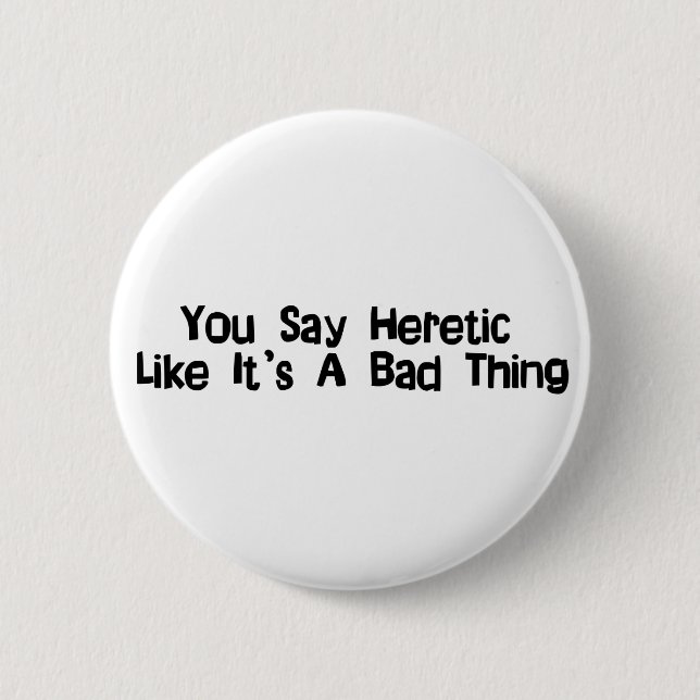 You Say Heretic 6 Cm Round Badge (Front)