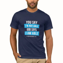 You SAY I'M NOT Able GOD Says I Am ABLE T-shirt
