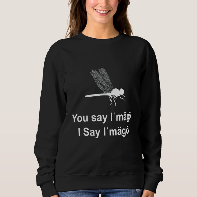 You Say Imago I Say Imago Entomology Insect Sweatshirt (Front)