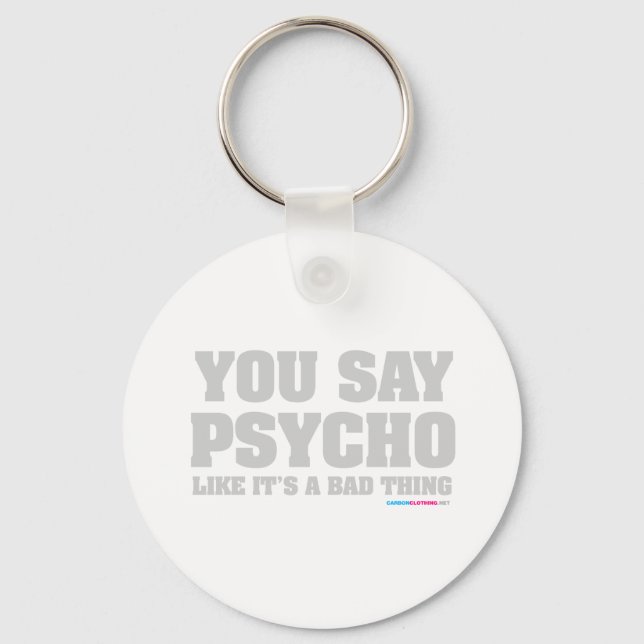 You Say Psycho Like Its A Bad Thing Key Ring (Front)
