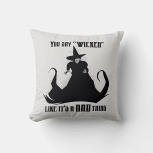 You Say "Wicked" Like It's A Bad Thing Cushion