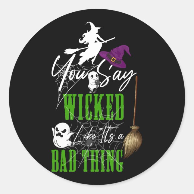 You Say Wicked Like It's a Bad Thing Halloween Wit Classic Round Sticker (Front)