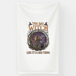 You Say Witch Like It Is Bad Thing Halloween_1 Banner