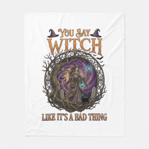 You Say Witch Like It Is Bad Thing Halloween_1 Fleece Blanket