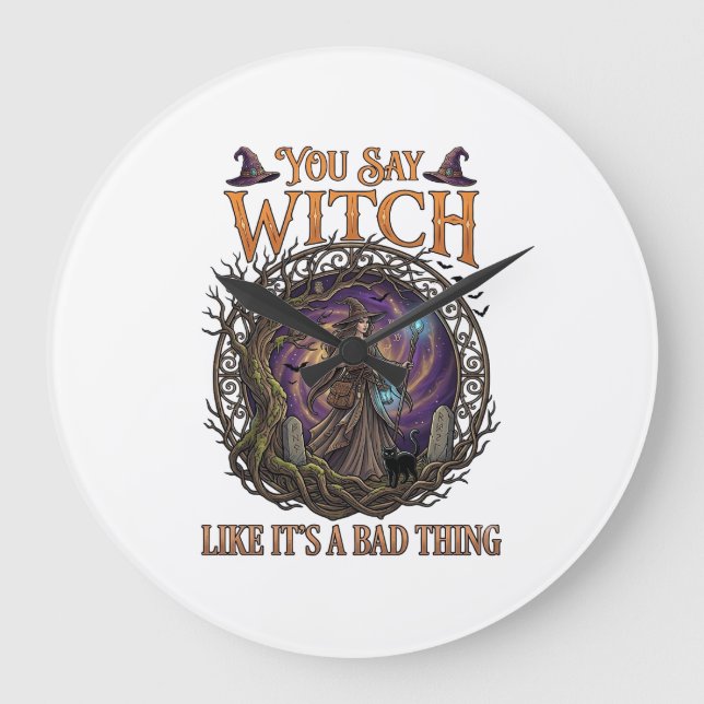 You Say Witch Like It Is Bad Thing Halloween_1 Large Clock (Front)