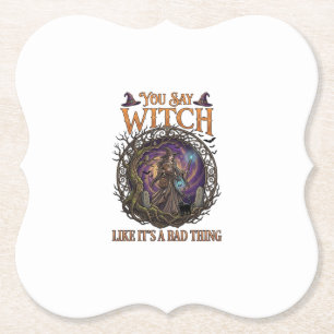 You Say Witch Like It Is Bad Thing Halloween_1 Paper Coaster