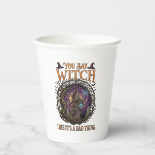 You Say Witch Like It Is Bad Thing Halloween_1 Paper Cups