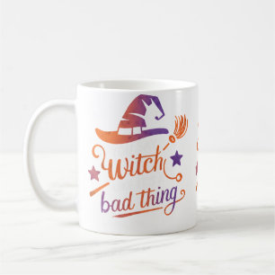 You Say Witch Like It'S A Bad Thing Coffee Mug