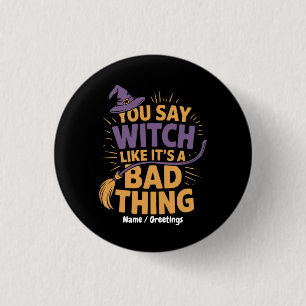 You Say Witch Like Its a Bad Thing Funny Halloween 3 Cm Round Badge