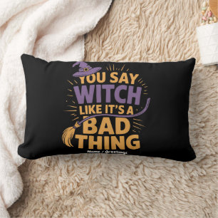You Say Witch Like Its a Bad Thing Funny Halloween Lumbar Cushion