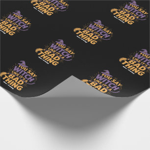 You Say Witch Like Its a Bad Thing Funny Halloween Wrapping Paper