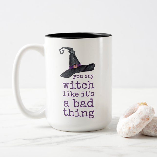 You say witch like it's a bad thing Halloween Two-Tone Coffee Mug (With Donut)