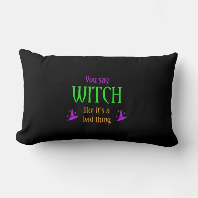 You Say Witch Like It's a Bad Thing Pillow (Front)