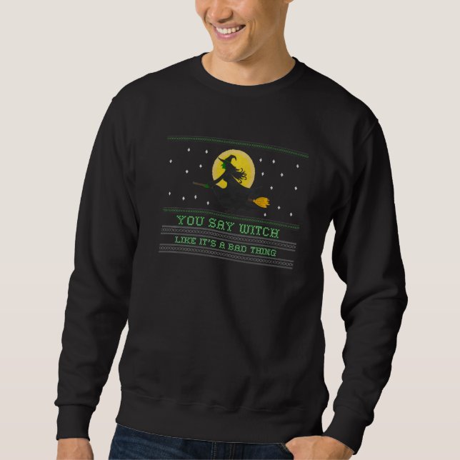 You Say Witch Like It's A Bad Thing Witchy Vibes W Sweatshirt (Front)