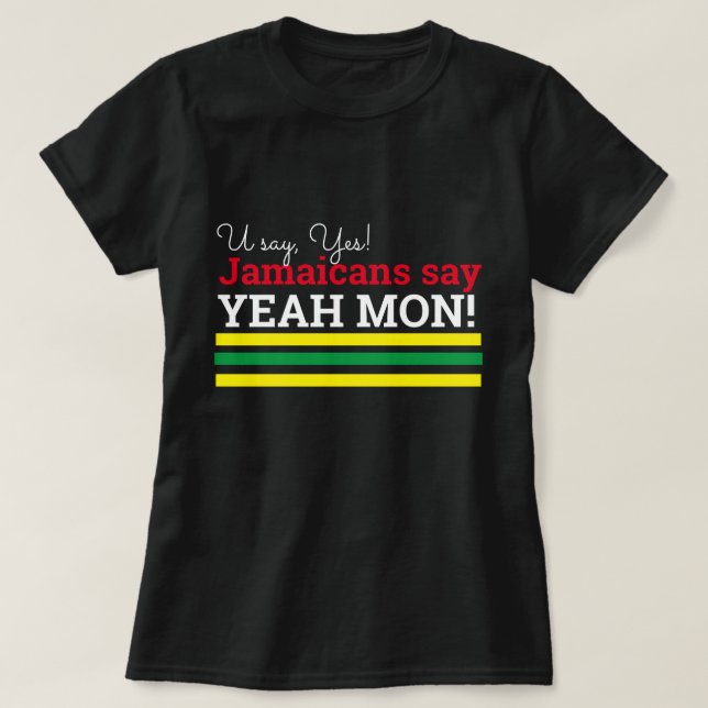 You Say Yes - Jamaicans Say Yeah Mon! T-Shirt (Design Front)