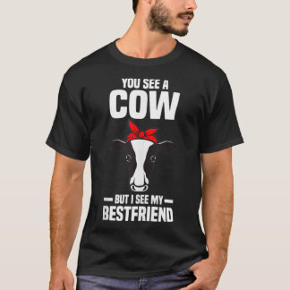 You see a cow but I see my bestfriend Farm  T-Shirt