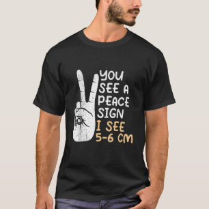 You see a Peace sign I see 5 6 cm midwife 1 T-Shirt