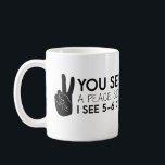 You see a peace sign - Peace Quotes Coffee Mug<br><div class="desc">Peace sign design - for used when relaxed :D</div>