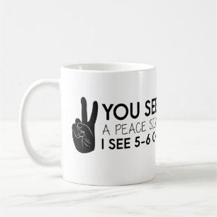 You see a peace sign - Peace Quotes Coffee Mug
