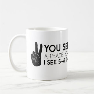 You see a peace sign - Peace Quotes Coffee Mug