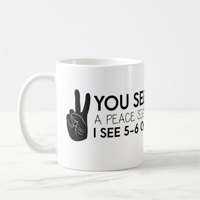 You see a peace sign - Peace Quotes Coffee Mug (Left)