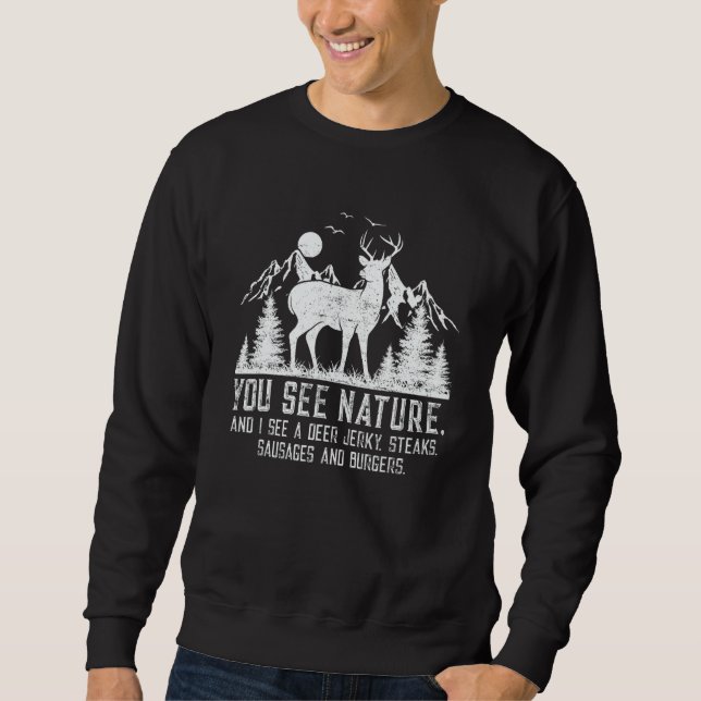 You See Nature And I See A Deer Jerky   Hunting Se Sweatshirt (Front)