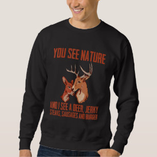 You See Nature And I See A Deer  Jerky  Steaks  Sa Sweatshirt