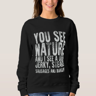 You See Nature And I See A Deer Jerky Steaks Sausa Sweatshirt