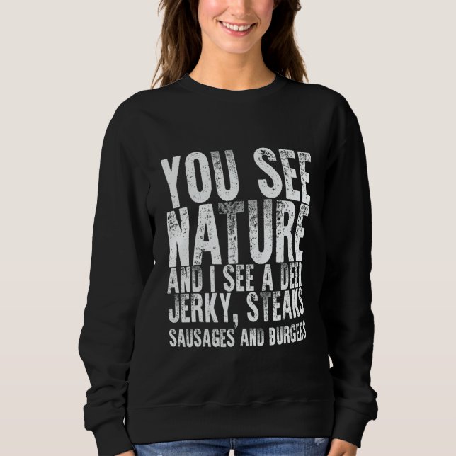 You See Nature And I See A Deer Jerky Steaks Sausa Sweatshirt (Front)