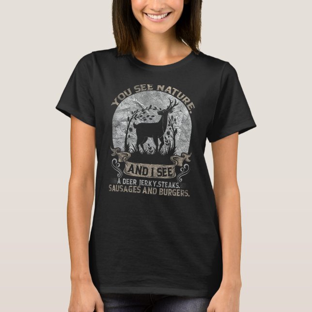 You See Nature And I See A Deer Steak 3 T-Shirt (Front)