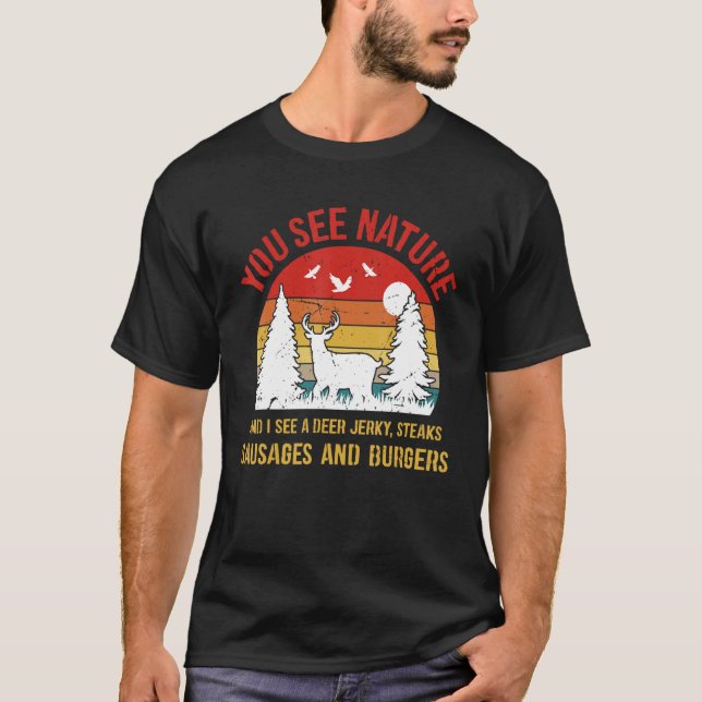 You See Nature And I See Deer Jerky Steaks Hunting T-Shirt (Front)
