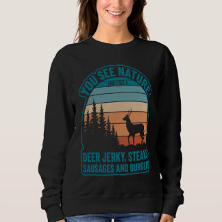 You See Nature And I See Deer Jerky Steaks Sausage Sweatshirt