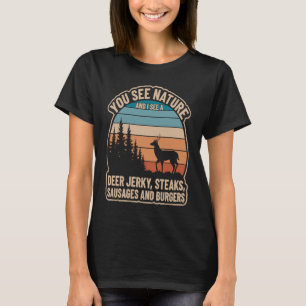 You See Nature And I See Deer Jerky Steaks Sausage T-Shirt