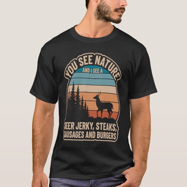 You See Nature And I See Deer Jerky Steaks Sausage T-Shirt (Front)