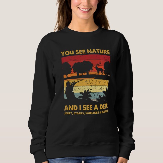 You See Nature But I See Deer Hunter Hunting Vinta Sweatshirt (Front)