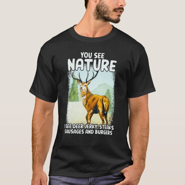 You See Nature I See Deer Jerky Steaks Sausages T-Shirt (Front)