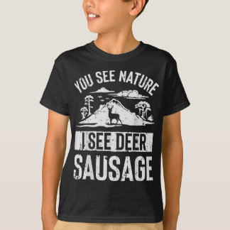 You See Nature I See Deer Sausage  Hunting Men Wom T-Shirt