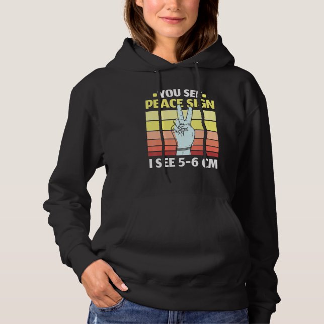 You See Peace Sign I See 5 6 Cm Midwifery Childbir Hoodie (Front)