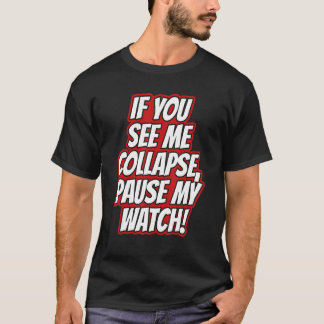 You Seee Me Collapse  Pause My Watch Running Cardi T-Shirt