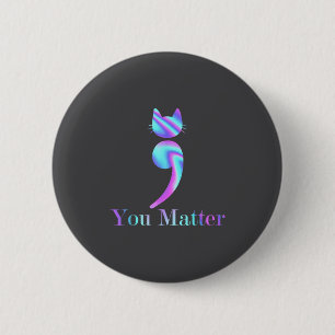 You Semicolon Cat Suicide Mental Health Awareness  6 Cm Round Badge