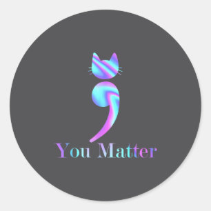 You Semicolon Cat Suicide Mental Health Awareness Classic Round Sticker