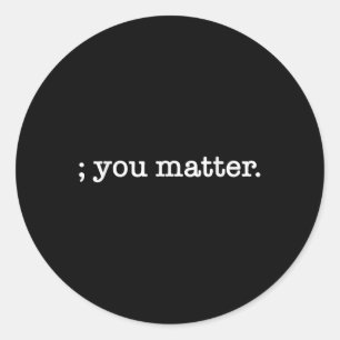 You Semicolon Suicide Prevention Awareness Classic Round Sticker