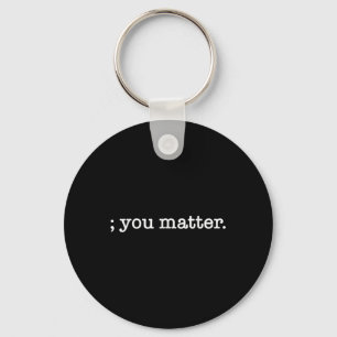 You Semicolon Suicide Prevention Awareness  Key Ring